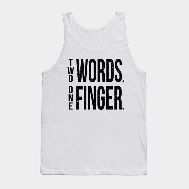 Two Words One Finger Tank Top by TheArtism